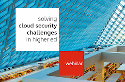 Solving Cloud Security Challenges in Higher Ed